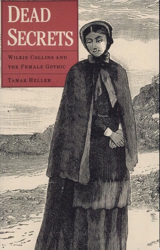 Dead Secrets Wilkie Collins and the Female Gothic