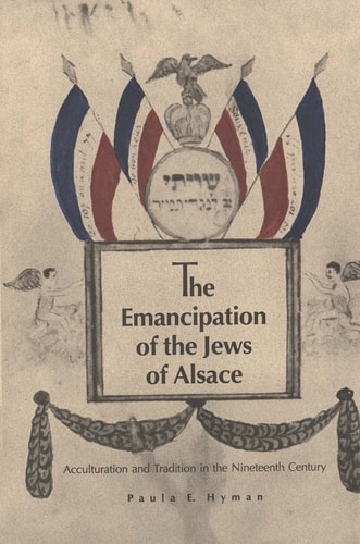 The Emancipation of the Jews of Alsace Acculturation and Tradition in the Nineteenth Century
