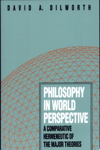 Philosophy in World Perspective A Comparative Hermeneutic of the Major Theories