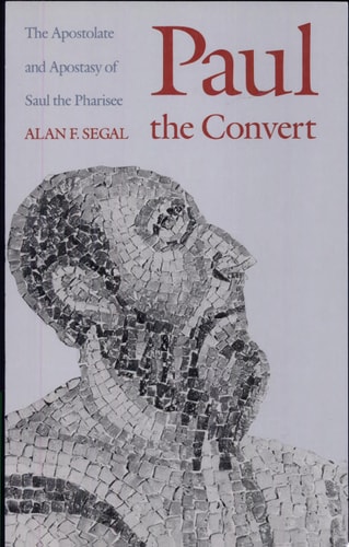 Paul the Convert The Apostolate and Apostasy of Saul the Pharisee