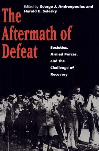 The Aftermath of Defeat Societies, Armed Forces, and the Challenge of Recovery