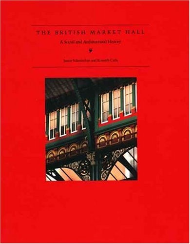 The British Market Hall A Social and Architectural History