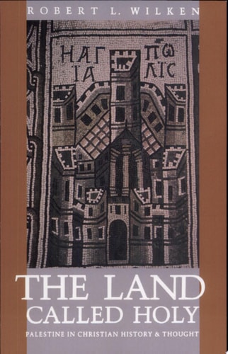 The Land Called Holy Palestine in Christian History and Thought