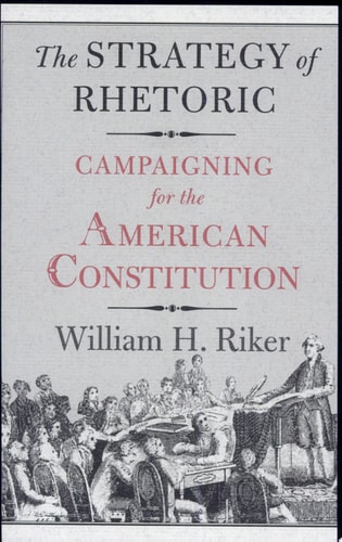 The Strategy of Rhetoric Campaigning for the American Constitution