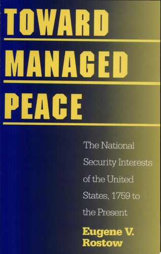 Toward Managed Peace The National Security Interests of the United States, 1759 to the Present