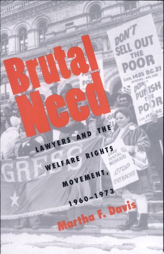 Brutal Need Lawyers and the Welfare Rights Movement, 1960-1973