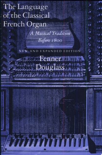 The Language of the Classical French Organ A Musical Tradition Before 1800