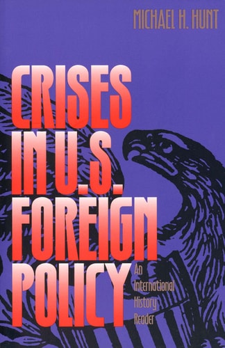 Crises in U.S. Foreign Policy An International History Reader