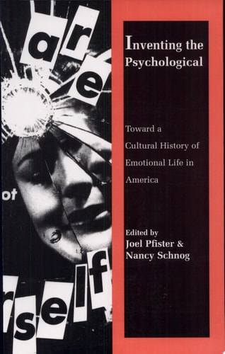 Inventing the Psychological Toward a Cultural History of Emotional Life in America