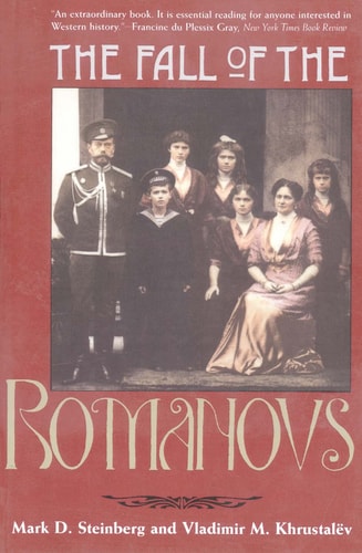 The Fall of the Romanovs Political Dreams and Personal Struggles in a Time of Revolution