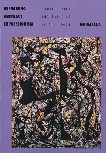 Reframing Abstract Expressionism Subjectivity and Painting in the 1940s