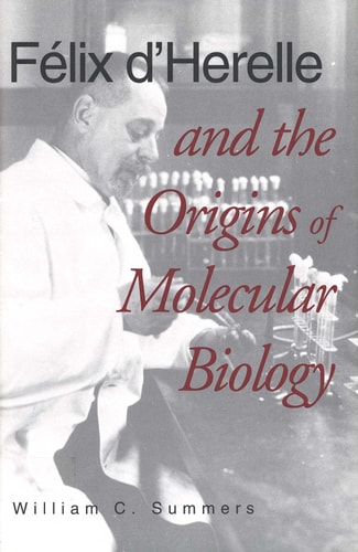 Félix D'Herelle and the Origins of Molecular Biology