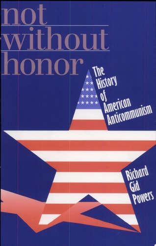 Not Without Honor The History of American Anticommunism