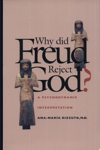 Why Did Freud Reject God? A Psychodynamic Interpretation
