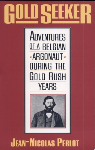 Gold Seeker Adventures of a Belgian Argonaut During the Gold Rush Years