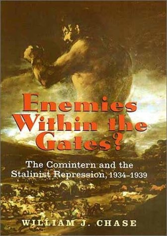 Enemies Within the Gates? The Comintern and the Stalinist Repression, 1934-1939