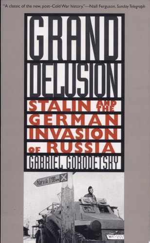Grand Delusion Stalin and the German Invasion of Russia