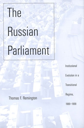 The Russian Parliament Institutional Evolution in a Transitional Regime, 1989-1999