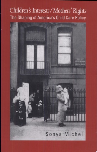 Children's Interests/Mothers' Rights The Shaping of America's Child Care Policy