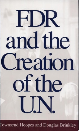 FDR and the Creation of the U.N.