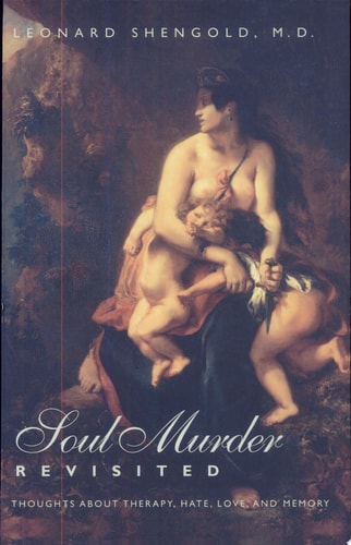 Soul Murder Revisited Thoughts about Therapy, Hate, Love, and Memory