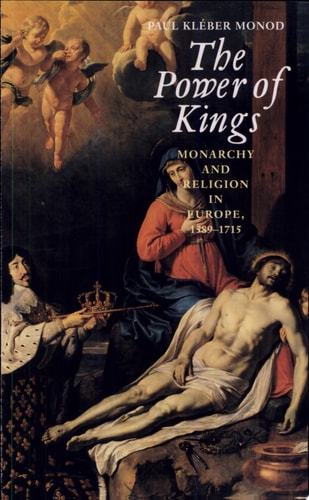 The Power of Kings Monarchy and Religion in Europe, 1589-1715