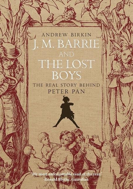 J.M. Barrie and the Lost Boys: The Real Story Behind Peter Pan
