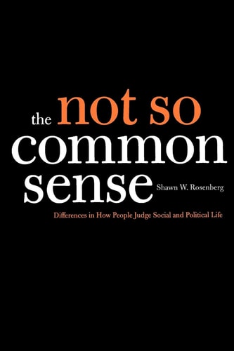The Not So Common Sense Differences in How People Judge Social and Political Life