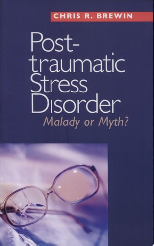 Posttraumatic Stress Disorder Malady Or Myth?