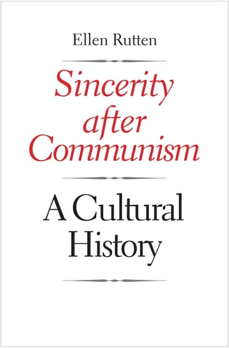 Sincerity After Communism A Cultural History