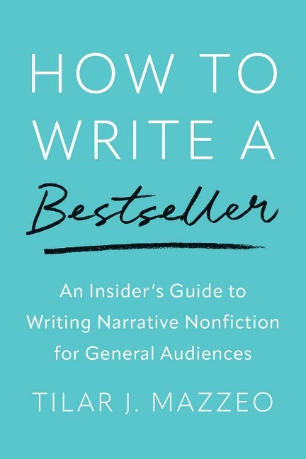 How to Write a Bestseller: An Insider's Guide to Writing Narrative Nonfiction for General Audiences