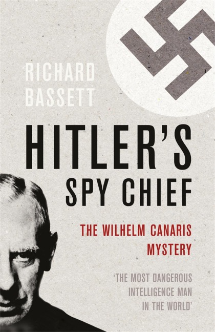 Hitlers Spy Chief: The Wilhelm Canaris Mystery