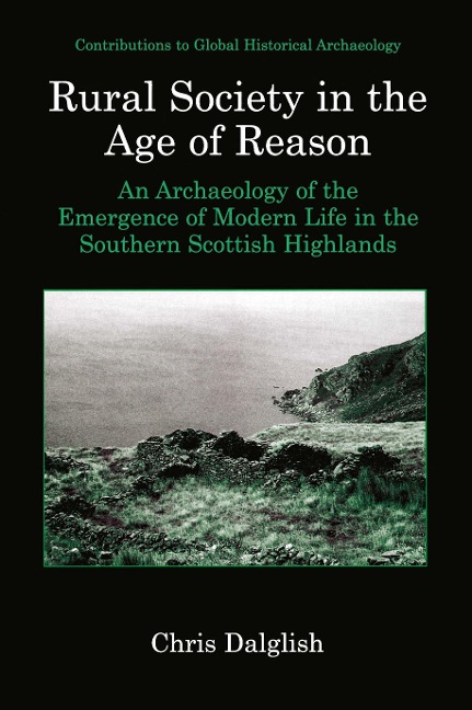 Rural Society in the Age of Reason: An Archaeology of the Emergence of Modern Life in the Southern Scottish Highlands