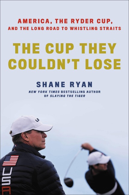 The Cup They Couldnt Lose: America, the Ryder Cup, and the Long Road to Whistling Straits