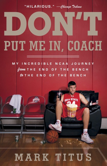 Dont Put Me In, Coach: My Incredible NCAA Journey from the End of the Bench to the End of the Bench
