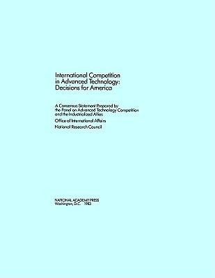 International Competition in Advanced Technology: Decisions for America