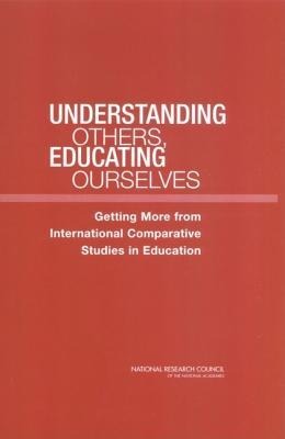 Understanding Others, Educating Ourselves: Getting More from International Comparative Studies in Education