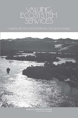 Valuing Ecosystem Services: Toward Better Environmental Decision-Making