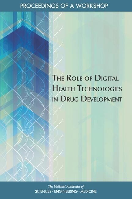 The Role of Digital Health Technologies in Drug Development: Proceedings of a Workshop