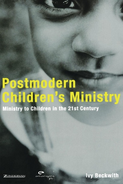 A Postmodern Children's Ministry: Ministry to Children in the 21st Century Church