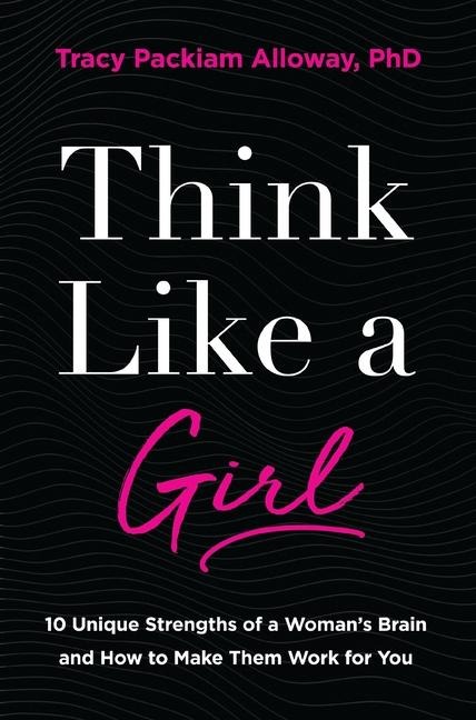 The Think Like a Girl: 10 Unique Strengths of a Woman's Brain and How to Make Them Work for You (Itpe)
