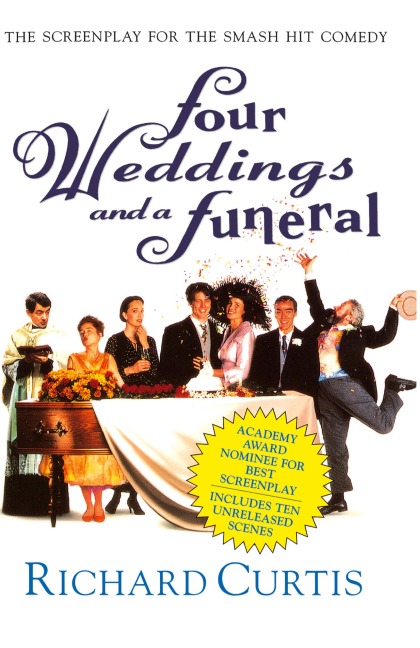 Four Weddings and a Funeral: The Screenplay for the Smash Hit Comedy