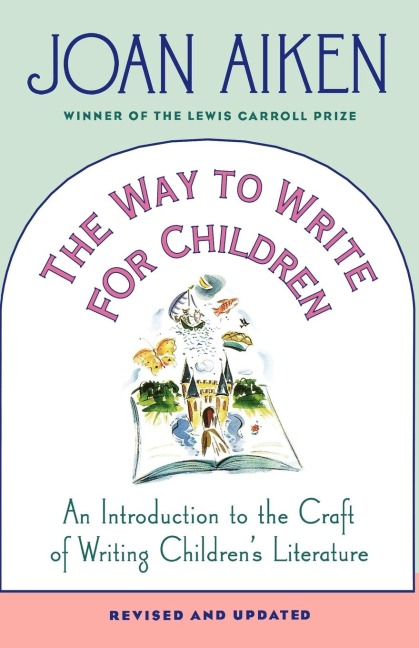 The Way to Write for Children: An Introduction to the Craft of Writing Childrens Literature