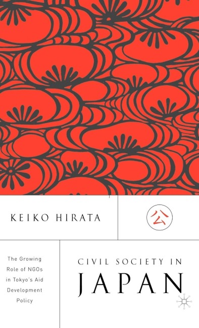 Civil Society in Japan: The Growing Role of Ngos in Tokyos Aid and Development Policy