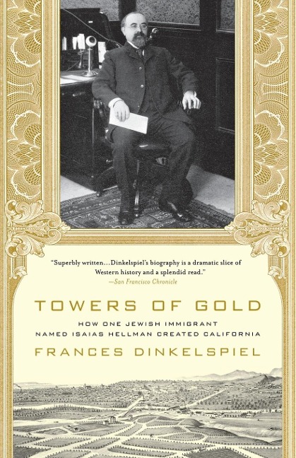 Towers of Gold: How One Jewish Immigrant Named Isaias Hellman Created California