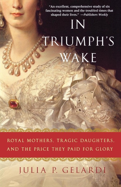 In Triumphs Wake: Royal Mothers, Tragic Daughters, and the Price They Paid for Glory