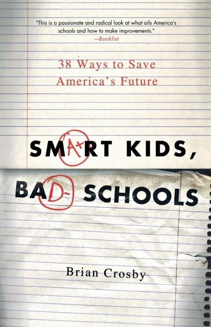 Smart Kids, Bad Schools: 38 Ways to Save Americas Future
