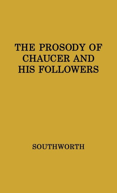 The Prosody of Chaucer and His Followers: Supplementary Chapters to Verses of Cadence