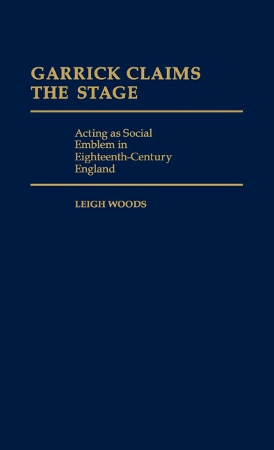 Garrick Claims the Stage: Acting as Social Emblem in Eighteenth-Century England