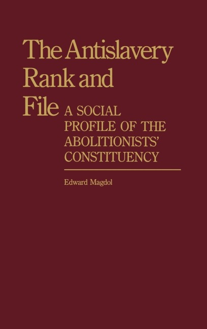 The Antislavery Rank and File: A Social Profile of the Abolitionists Constituency
